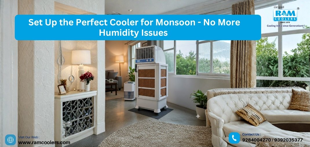 Set Up the Perfect Cooler for Monsoon - No More Humidity Issues - Ram Coolers